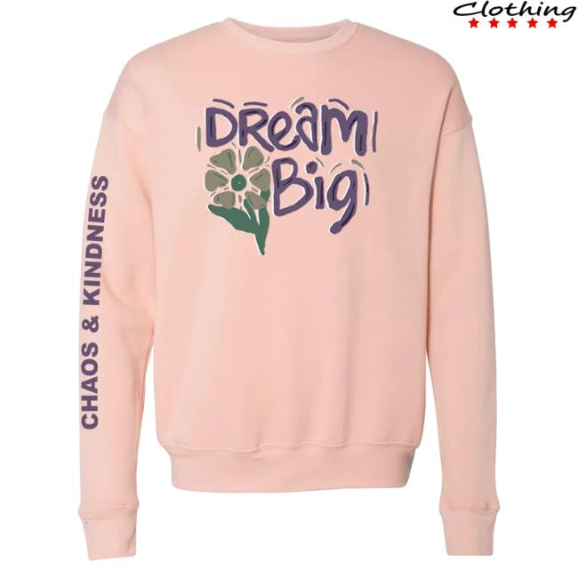 Official Chaos And Kindness Store Dream Big Crew neck Sweatshirt