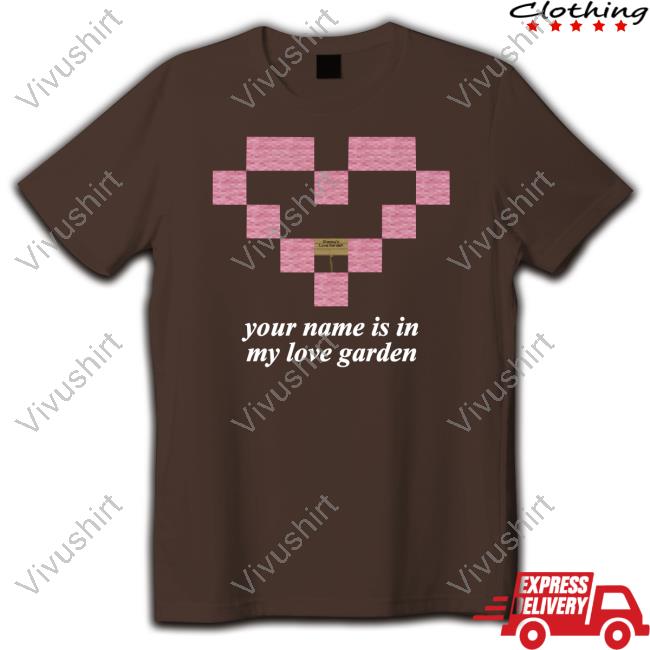 Failureinternational Your Name Is In My Love Garden Shirts