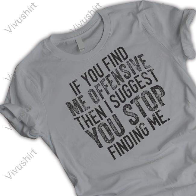Emily Winston If You Find Me Offensive Then I Suggest You Stop Finding Me Shirt Emywinst