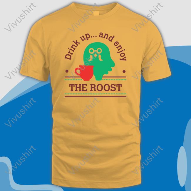Drink Up And Enjoy The Roost Hoodie Drink Up And Enjoy The Roost Sweatshirt