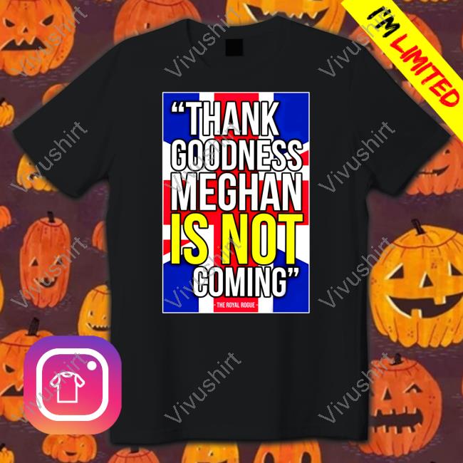 Official Thank Goodness Meghan Is Not Coming T-Shirt Thebodylanguageguy Merch