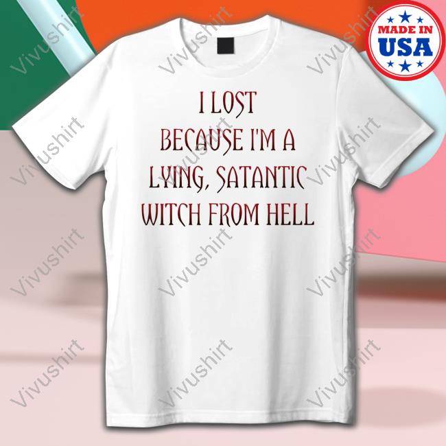 Rebelpuss I Lost Because I'm A Lying Satantic Witch From Hell New Shirt