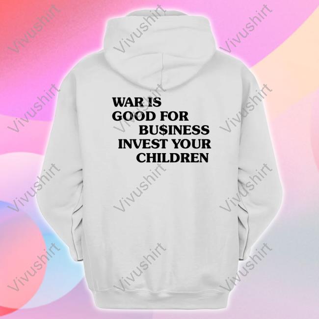 War Is Good For Business Invest Your Children Long Sleeve Tee Shirt