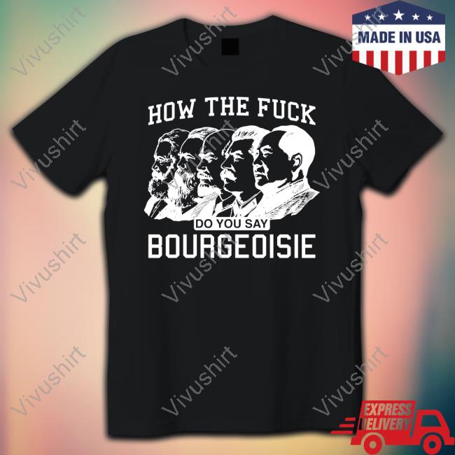 Good Shirts Store How The Fuck Do You Say Bourgeoisie Shirts