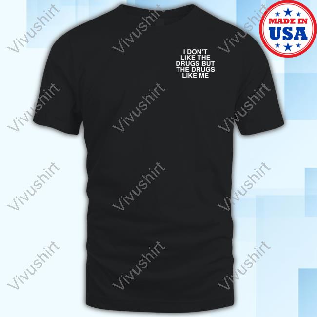 Assholesliveforever I Don't Like The Drugs But The Drugs Like Me Long Sleeve T-Shirt