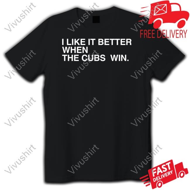 Obvious Shirts I Like It Better When The Cubs Win Tee