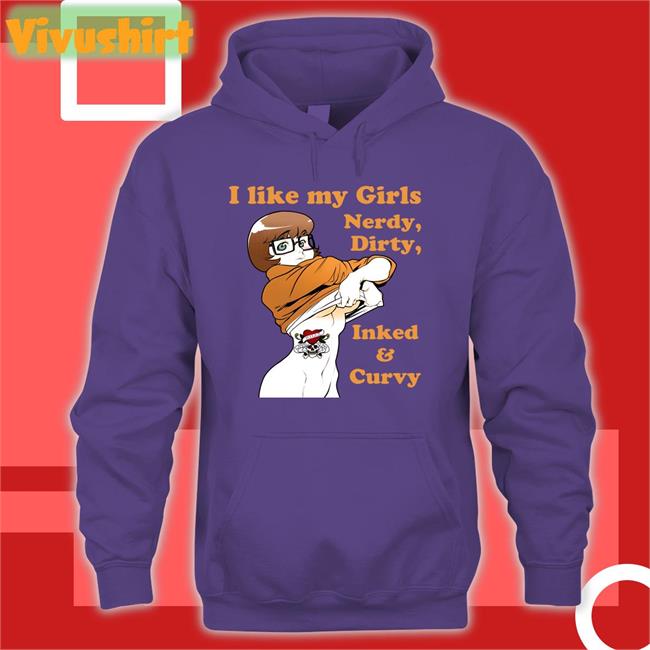 Shirts That Go Hard I Like My Girls Nerdy Dirty Inked And Curvy Shirt Shirtsthtgohard