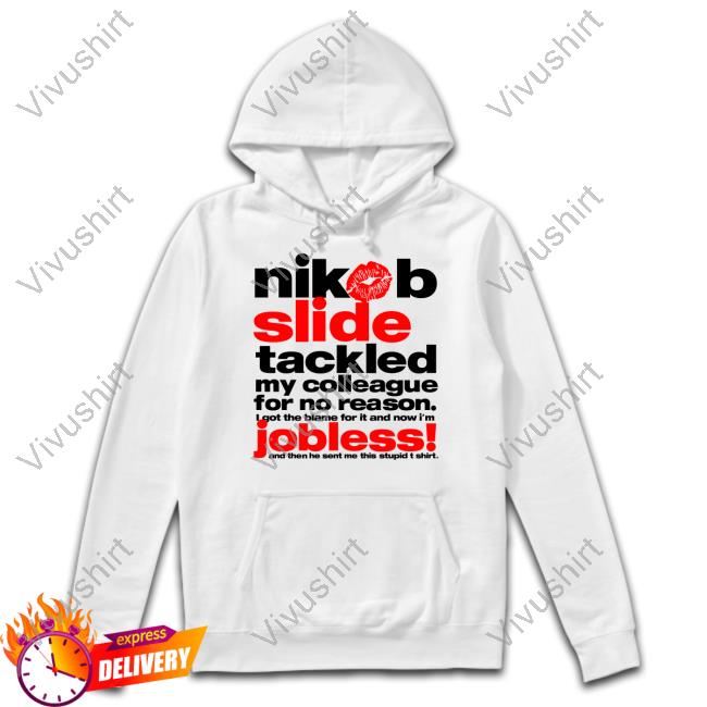 Nikob Shop Nibob Slide Tackled My Colleague For No Reason Jobless Shirt