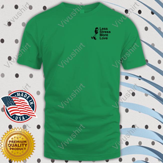 Limitedrun Merch Less Stress More Love Shirt