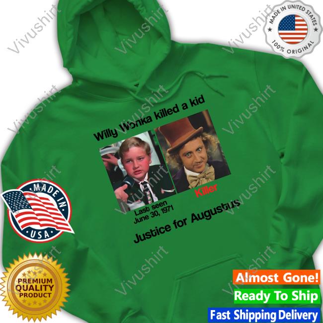 Willy Wonka Killed A Kid Justice For Augustus Long Sleeve T Shirt