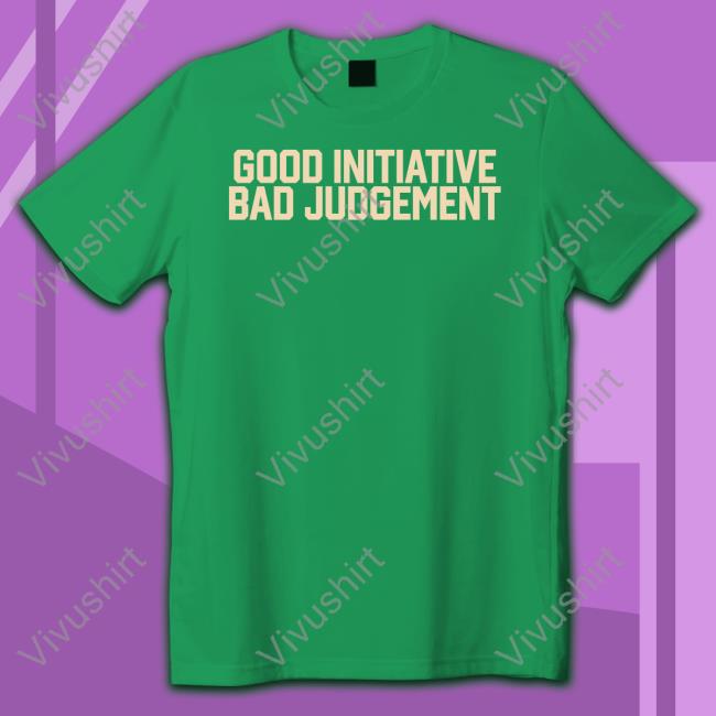 Barstoolsports Store Good Initiative Bad Judgement T Shirts
