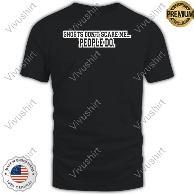Wickedlywilliams Store Ghosts Don't Scare Me People Do Hoodie