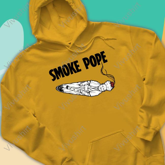 Smoke Pope T Shirt Smoke Pope Sweatshirt