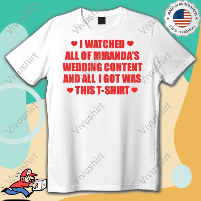 Miranda Harrison I Watched All Of Miranda's Wedding Content And All I Got Was This T-Shirt Tee