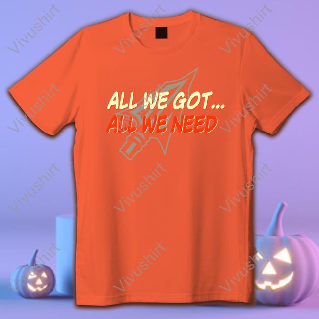 All We Got All We Need Shirt Ryan Seminoles Equipment