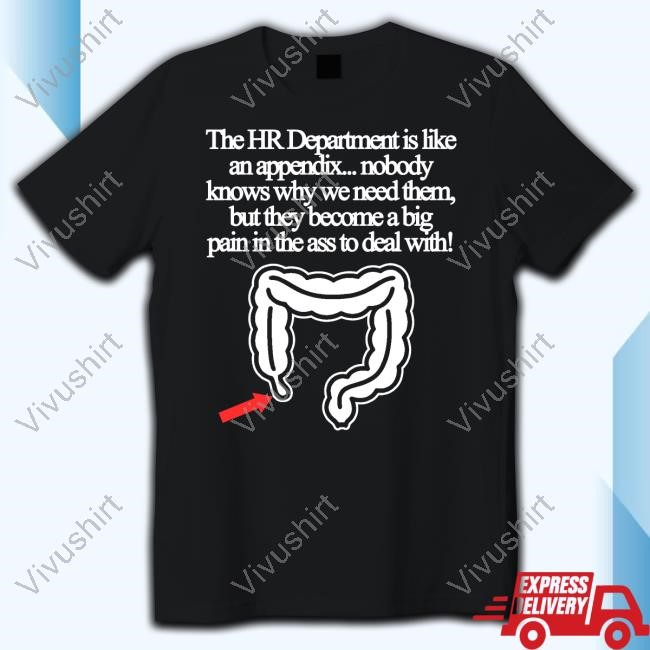 Classy Shirts 4 U The Hr Department Is Like An Appendix Nobody Knows Why We Need Them T-Shirt