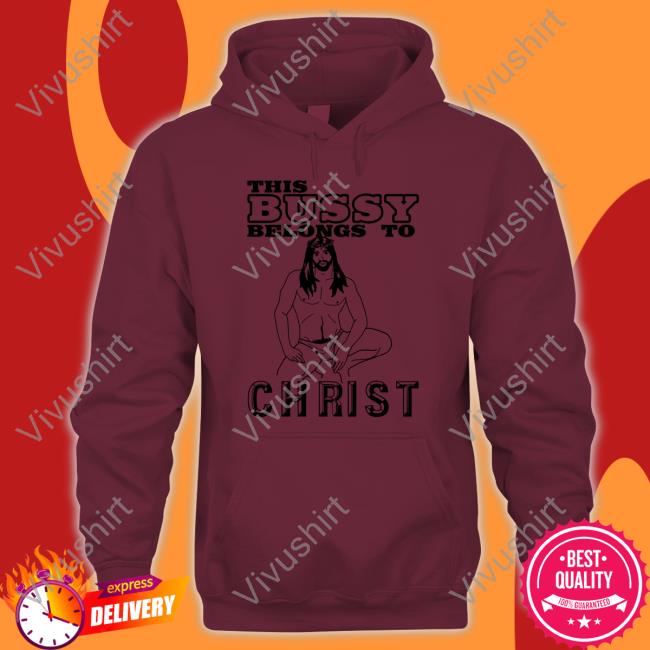 This Bussy Belongs To Christ Hoodie Shirts With Threatening Auras This Bussy Belongs To Christ Hoodie