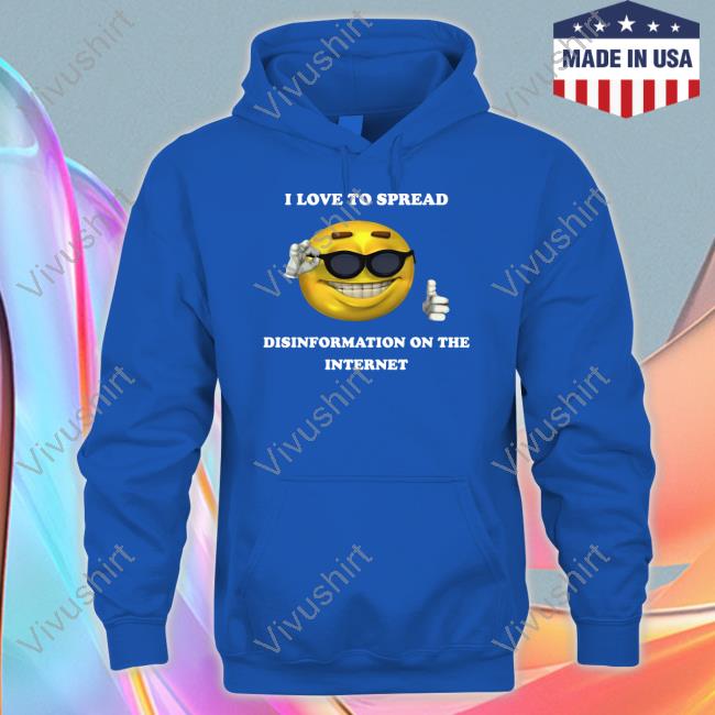 Good Shirts Merch I Love To Spread Disinformation On The Internet T Shirt Thegoodshirts