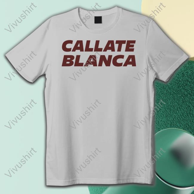 Callate Blanca Shirt