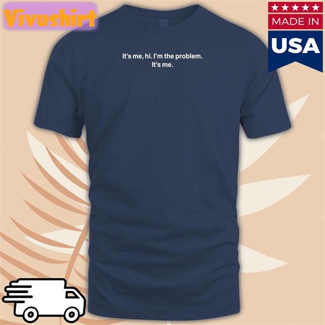 I'm The Problem Tee