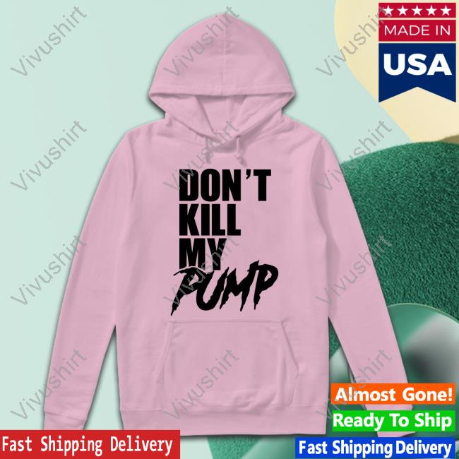 Don't Kill My Pump Tees Dantes