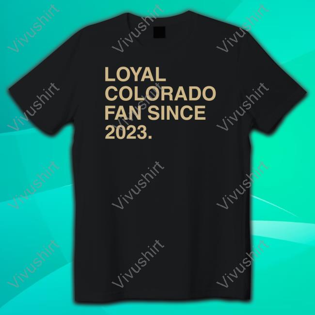 Obviousshirts Store Loyal Colorado Fan Since 2023 Shirts