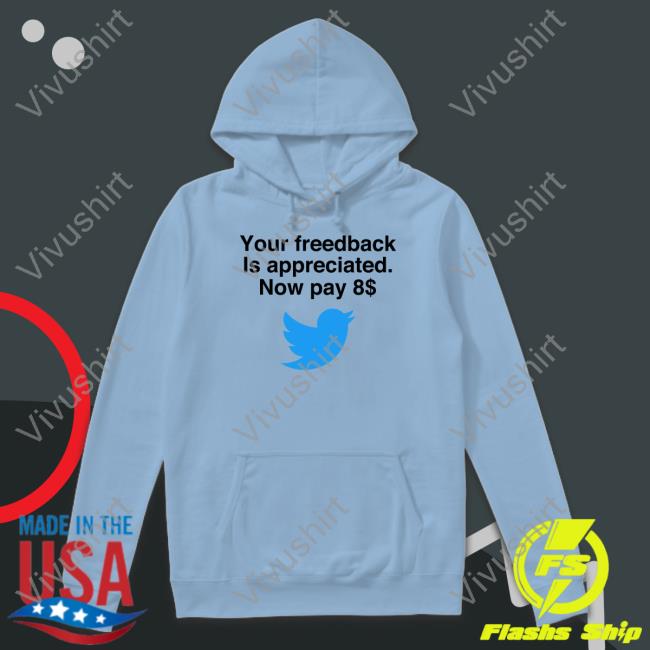 Your Feedback Is Appreciated Now Pay 8$ T-Shirt Elon Musk