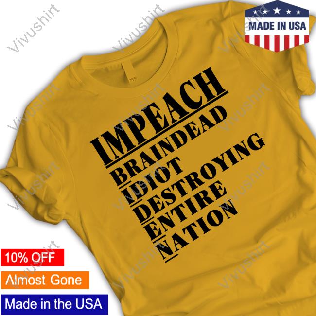 Irishpeachdesigns Merch Impeach Braindead Idiot Destroying Entire Nation Shirt