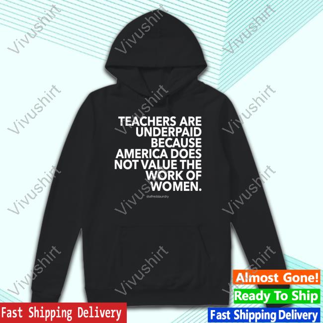 Official Teachers Are Underpaid America Does Not Value The Work Of Women Tee