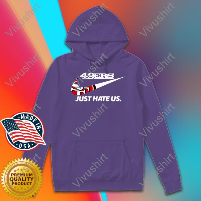 Fttb 49Er Just Hate Us T Shirts Fttb 49Er Just Hate Us T Shirt