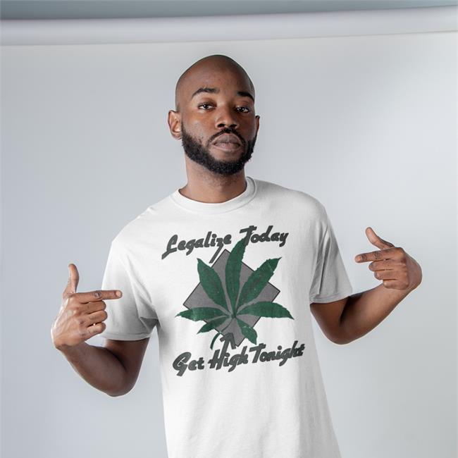 Thegreatkhalid Legalize Today Get High Tonight Shirt Legalize Today Get High Tonight Sweatshirt