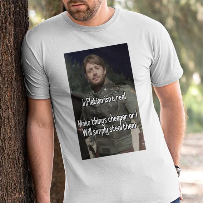Inflation Isn't Real Make Things Cheaper Or I Will Simply Steal Them Sweatshirt