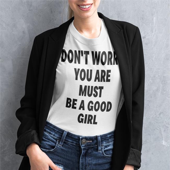 Poorly Translated Shirts Don't Worry You Are Must Be A Good Girl T Shirt
