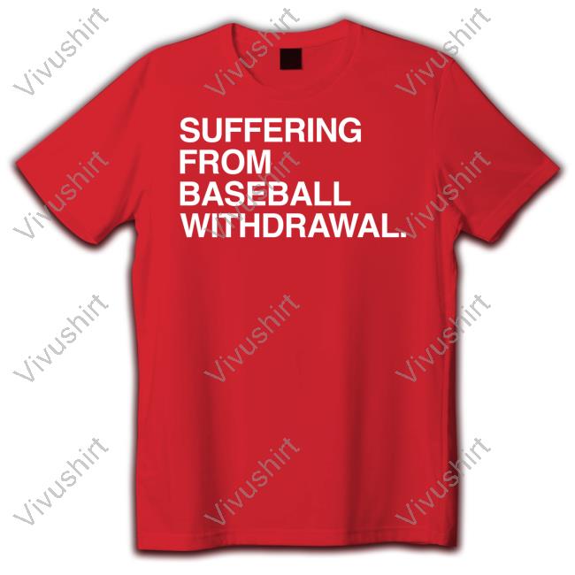 Suffering From Baseball Withdrawal Tee Shirt Obvious Shirts Store