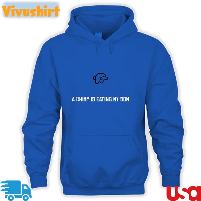 A Chimp Is Eating My Son Shirts A Chimp Is Eating My Son T Shirt
