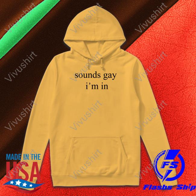Donniedoesworld Sounds Gay I'm In Shirt Donniedoesworld Sounds Gay I'm In Long Sleeve Tee Shirt The Wonton Don