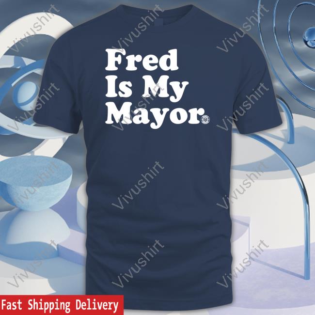 Fred Is My Mayor Shirts