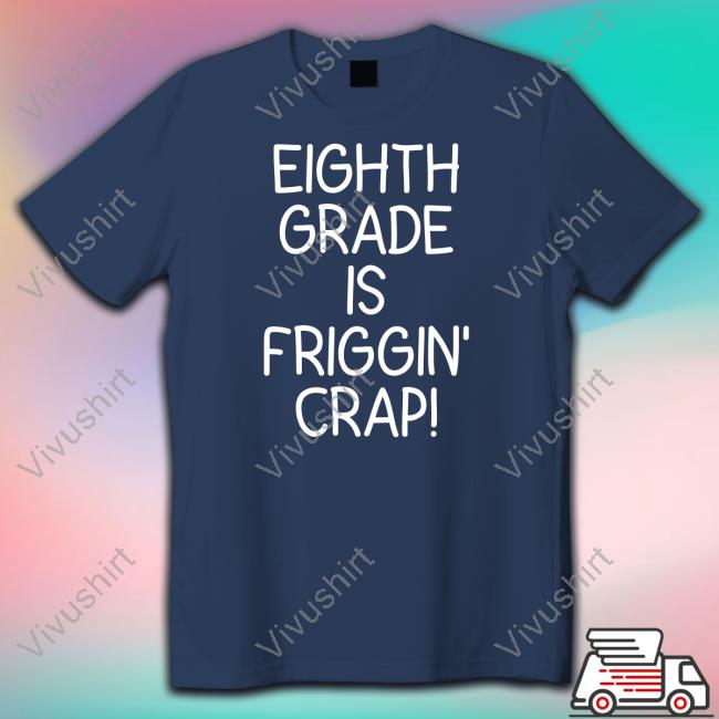Pⲓadica Eighth Grade Is Friggin' Crap New Shirt Lsls_Member