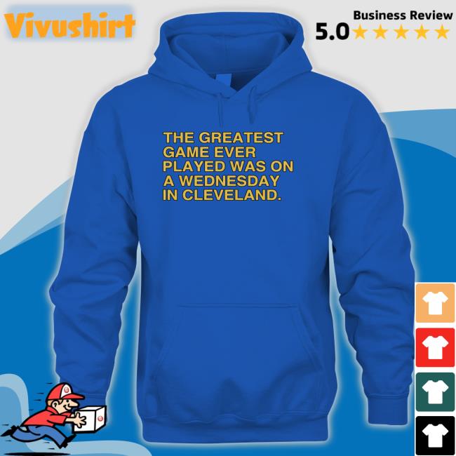 The Greatest Game Ever Played Was On A Wednesday In Cleveland T Shirt Obvious Shirts