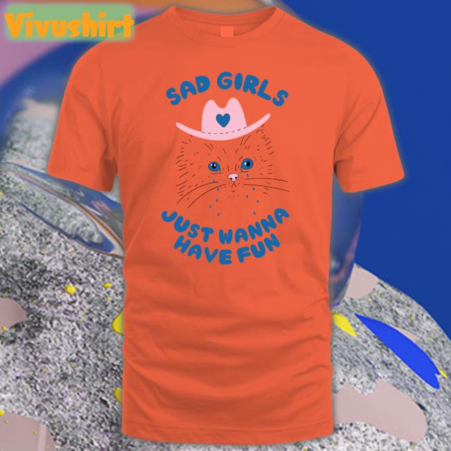 Sad Girls Just Wanna Have Fun Tee Shirt Wicked Sad Girls Just Wanna Have Fun Tee Shirt Wicked Clothes