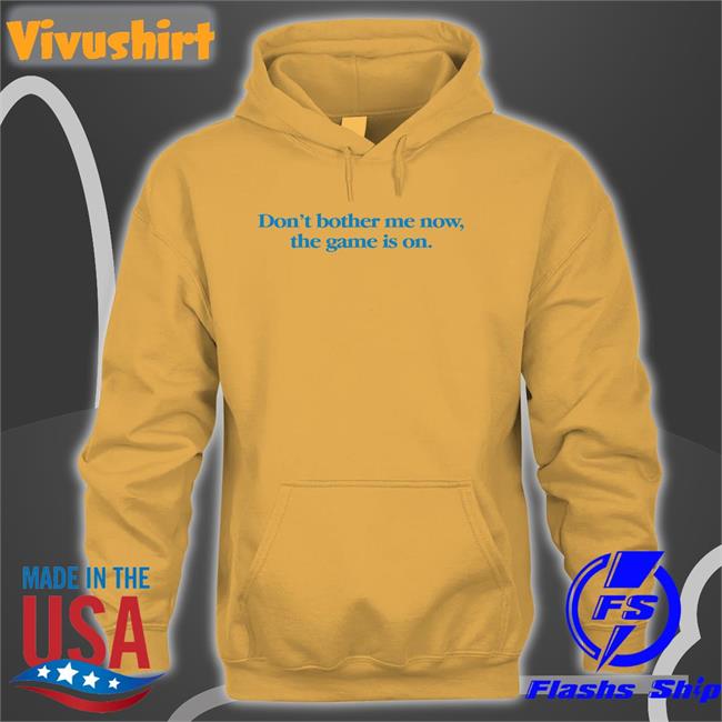 Don't Bother Me Now The Game Is On T-Shirt
