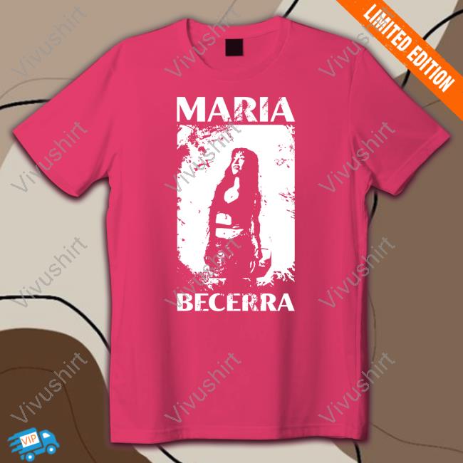 Maria Becerra Shirt, T Shirt, Hoodie, Sweater, Long Sleeve T-Shirt And Tank Top