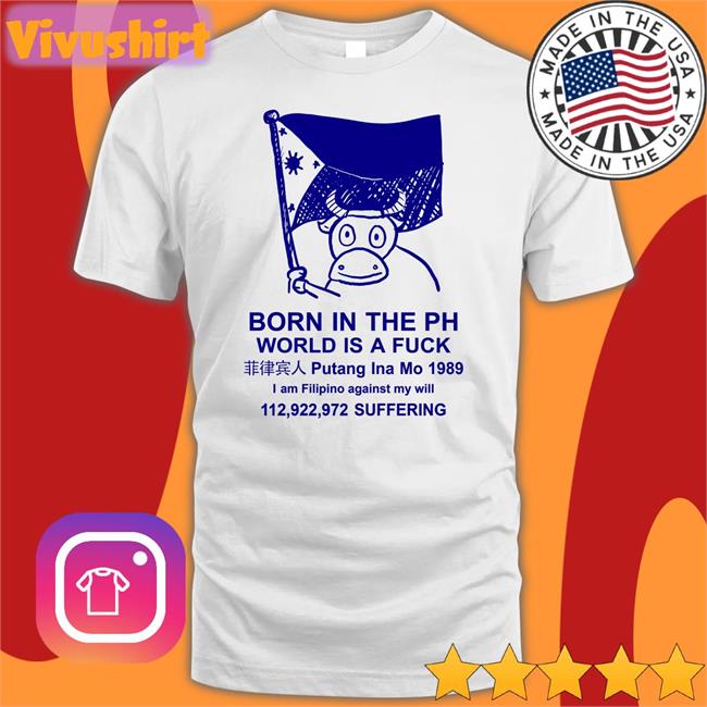 Best Void Born In The Ph World Is A Fuck Tee