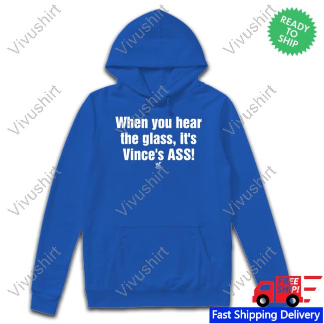 When You Hear The Glass It's Vince's Ass T Shirts