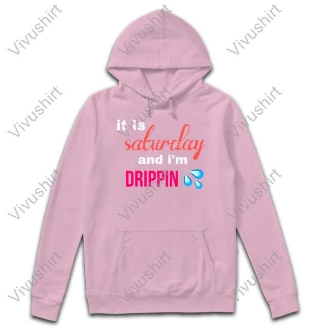 It Is Saturday And I'm Drippin Long Sleeve T-Shirt Eight25luvr