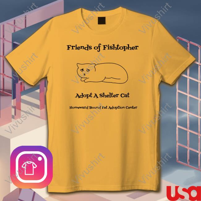 Mrfishtopher Friends Of Fishtopher Adopt A Shelter Cat Shirt