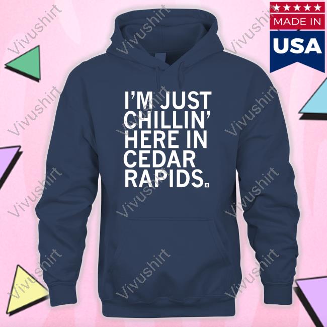 Official I'm Just Chillin' Here In Cedar Rapids Shirt