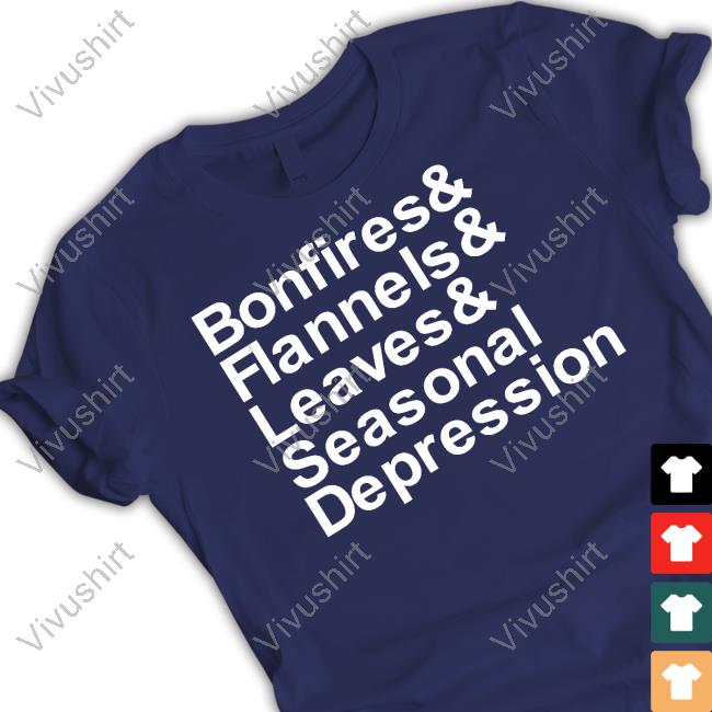 Middleclassfancy Bonfires & Flannels & Leaves & Seasonal Depression Tee Shirt