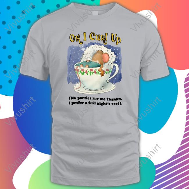 Justinsartstore Ok I Curl Up Tee Shirt