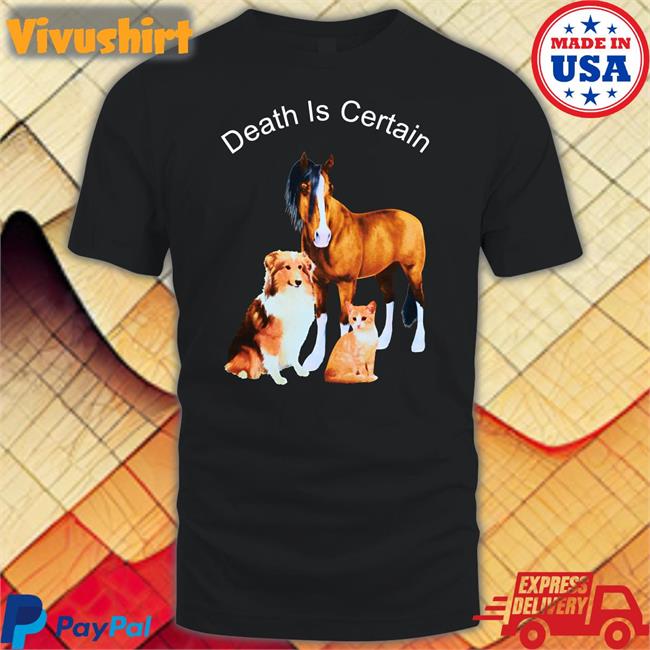 Shirtsthtgohard Death Is Certain T Shirts